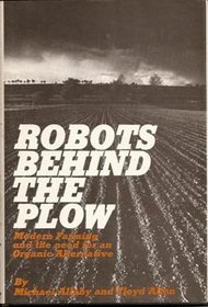 Robots behind the plow;: Modern farming and the need for an organic alternative,
