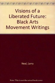 Visions of a Liberated Future: Black Arts Movement Writings
