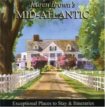 Karen Brown's Mid-Atlantic 2010: Exceptional Places to Stay & Itineraries (Karen Brown's Mid-Atlantic Charming Inns & Itineraries)