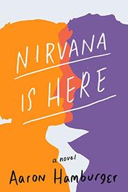 Nirvana Is Here: A Novel