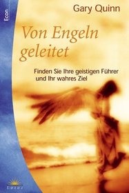 Von Engeln geleitet. Finden Sie Ihre geistigen Fhrer und Ihr wahres Ziel.