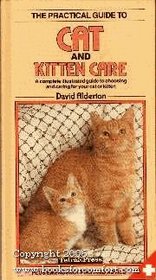 Practical Guide to Cat and Kitten Care: A Complete Illustrated Guide to Choosing and Caring for Your Cat or Kitten