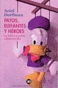 Patos Elefantes y Heroes - La Infancia Como Subdesarrollo (Spanish Edition)