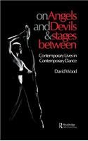 On Angels and Devils and Stages Between: Contemporary Lives in Contemporary Dance (Choreography and Dance Studies Series)