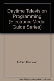 Daytime Television Programming (Electronic Media Guide Series)