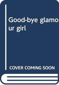 Good-Bye, Glamour Girl