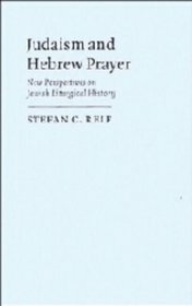 Judaism and Hebrew Prayer : New Perspectives on Jewish Liturgical History