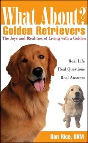 What About Golden Retrievers : The Joy and Realities of Living with a Golden