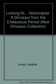 Looking At...Velociraptor: A Dinosaur from the Cretaceous Period (The New Dinosaur Collection)