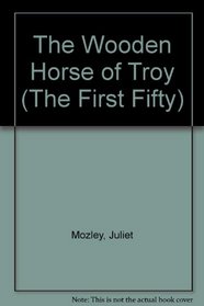 The Wooden Horse of Troy (The First Fifty)