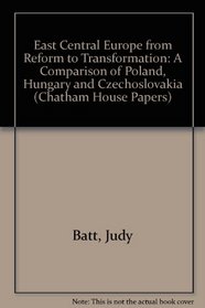 East Central Europe from Reform to Transformation: A Comparison of Poland, Hungary and Czechoslovakia (Chatham House Papers)