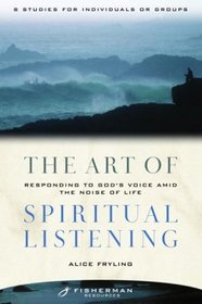 The Art of Spiritual Listening: Responding to God's Voice Amid the Noise of Life (Fisherman Resources)