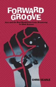 Forward Groove: Jazz and the Real World from Louis Armstrong to Gilad Atzmon (Anthony Hecht Prize 3)
