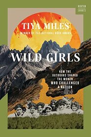 Wild Girls: How the Outdoors Shaped the Women Who Challenged a Nation (A Norton Short)