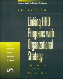 In Action : Linking HRD Programs with Organizational Strategy (In Action (ASTD Press))