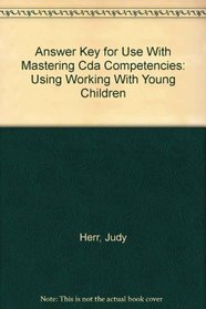 Answer Key for Use With Mastering Cda Competencies: Using Working With Young Children