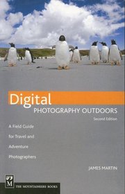 Digital Photography Outdoors: A Field Guide for Travel and Adventure Photographers