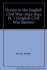 Dorset in the English Civil War: 1642-1643 Pt. 1 (English Civil War Battles)