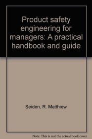 Product safety engineering for managers: A practical handbook and guide