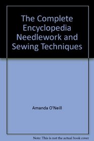 The Complete Encyclopedia Needlework and Sewing Techniques