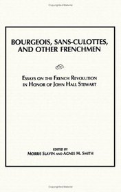 Bourgeois, Sans-Culottes, and Other Frenchmen: Essays on the French Revolution in Honor of John Hall Stewart
