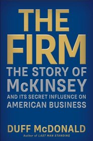 The Firm: McKinsey and the Invention of American Business
