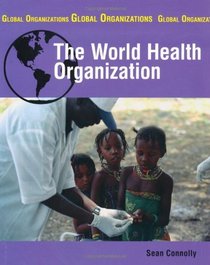 The World Health Organisation (Global Organisations)