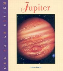 Jupiter (Potts, Steve, Our Solar System Series.)
