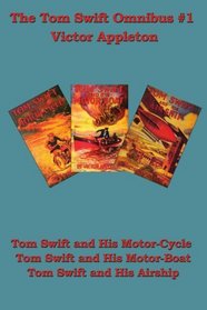 The Tom Swift Omnibus #1: Tom Swift and his Motor-Cycle, Tom Swift and His Motor-Boat, Tom Swift and His Airship