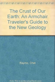 The Crust of Our Earth: An Armchair Traveler's Guide to the New Geology (A PHalarope book)