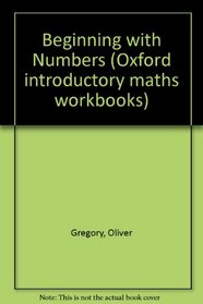 Beginning with Numbers (Oxford introductory maths workbooks)