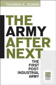 The Army after Next: The First Postindustrial Army