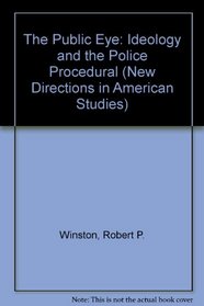 The Public Eye: Ideology and the Police Procedural (New Directions in American Studies)