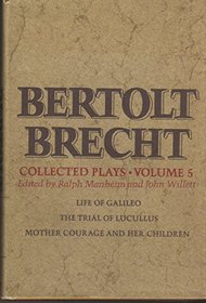 Collected Plays Volume 5: Life of Galileo, The Trial of Lucullus, Mother Courage and Her Children