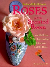 Roses for the Scented Room : Beautiful Ideas for Entertaining, Gift-giving and the Home
