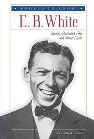 E. B. White: Beyond Charlotte's Web and Stuart Little (People to Know)