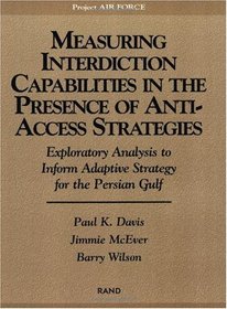 Measuring Capabilities in the Presence of Anti-Access Strategies: Exploratory Analysis to Inform Adaptive Strategy for the Persian Gulf