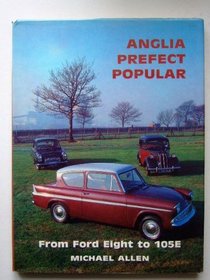 Anglia: Perfect and Popular : From Ford Eight to 105E (Marques & Models)