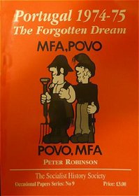 PORTUGAL 1974-75: THE FORGOTTEN DREAM (SOCIALIST HISTORY SOCIETY OCCASIONAL PAPERS)