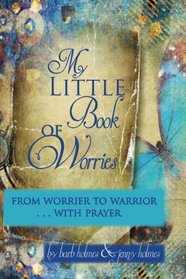 My Little Book of Worries: From worrier to Warrior - PRAYER: From Worrier to WARRIOR - PRAYER