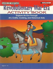 Revolutionary War Era Activity Book: Arts, Crafts, Cooking and Historical AIDS (Hands-On Heritage)