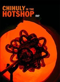 Chihuly in the Hotshop: Book and DVD Set [With DVD]