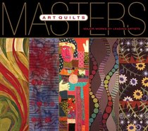 Masters: Art Quilts: Major Works by Leading Artists (The Masters)