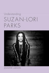 Understanding Suzan-Lori Parks (Understanding Contemporary American Literature)