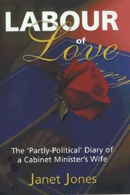 Labour of Love : The 'Partly Political' Diary of a Cabinet Minister's Wife