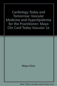 Cardiology Today and Tomorrow: Vascular Medicine and Hyperlipidemia for the Practitioner: Mayo Clin Card Today Vascular 1e