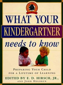 What Your Kindergartner Needs to Know: Preparing Your Child for a Lifetime of Learning (Core Knowledge)