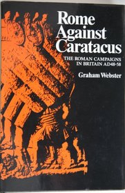 Rome against Caratacus: The Roman campaigns in Britain, AD 48-58