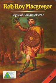 Rob Roy MacGregor: Rogue or Romantic Hero?
