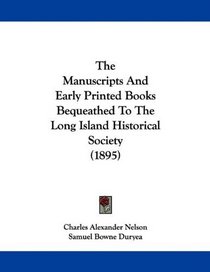 The Manuscripts And Early Printed Books Bequeathed To The Long Island Historical Society (1895)